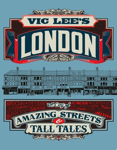Vic Lee's London A City of Amazing Streets and Tall Tales