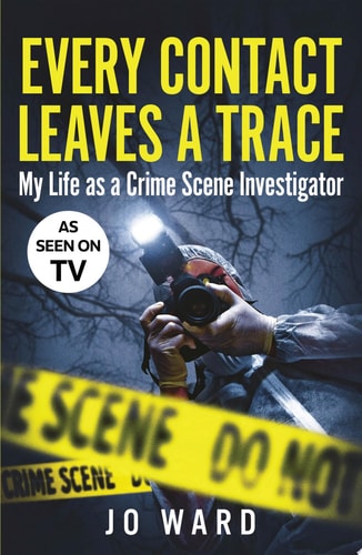 Every Contact Leaves a Trace My Life as a Crime Scene Investigator