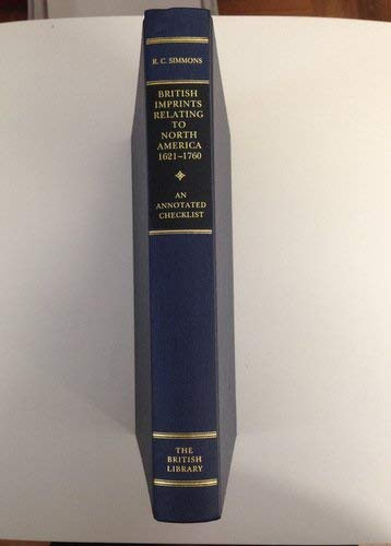 British Imprints Relating to North America 1621-1760: An Annotated Checklist
