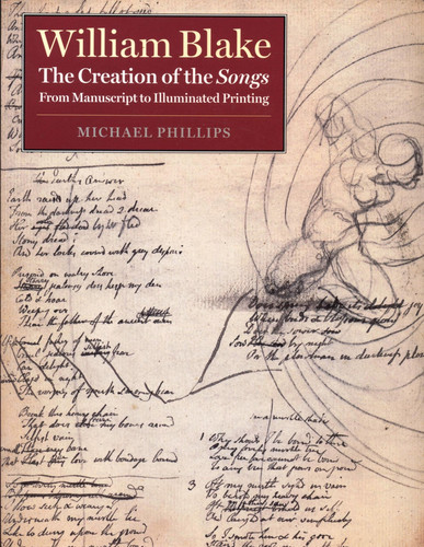 William Blake: The Creation of the Songs - From Manuscript to Illuminated Printing