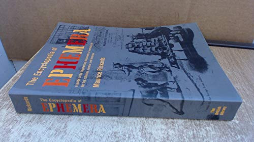 The Encyclopedia of Ephemera : A Guide to the Fragmentary Documents of Everyday Life for the Collector, Curator and Historian