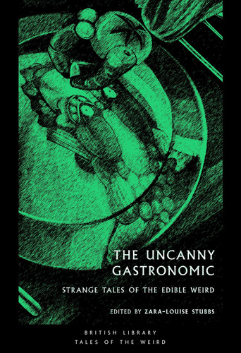 The Uncanny Gastronomic Strange Tales of the Edible Weird