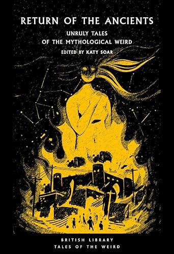 Return of the Ancients Unruly Tales of the Mythological Weird