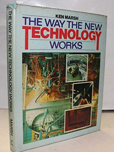 The way the new technology works: clear, simple, illustrated descriptions of the technological miracles of our time