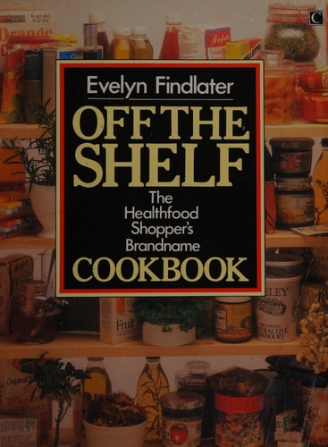 Off the Shelf The Healthfood Shopper's Brandname Cookbook