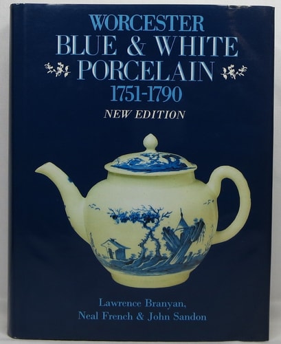 Worcester Blue and White Porcelain, 1751-1790 An Illustrated Encyclopaedia of the Patterns