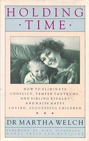 Holding time: how to eliminate conflict, temper tantrums, and sibling rivalry and raise happy, loving, successful children