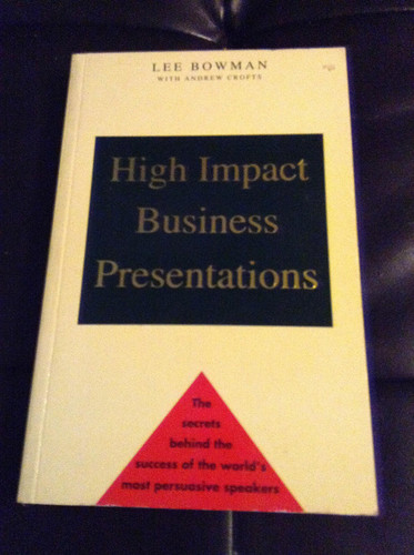 High Impact Business Presentations The Secrets Behind the Success of the World's Most Persuasive Speakers