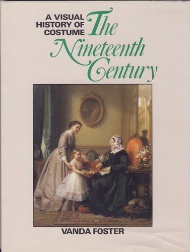 The Nineteenth Century (A Visual History of Costume)