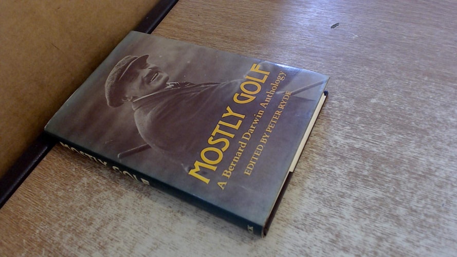 Mostly Golf A Bernard Darwin Anthology