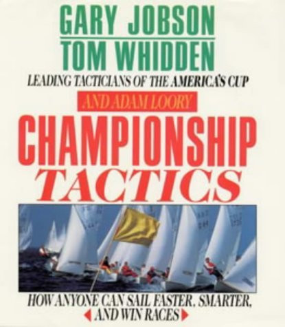 Championship Tactics How Anyone Can Sail Faster, Smarter, and Win Races