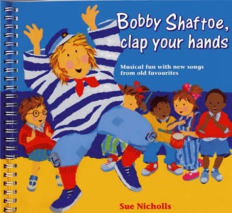 Bobby Shaftoe, Clap Your Hands Musical Fun with New Songs from Old Favourites