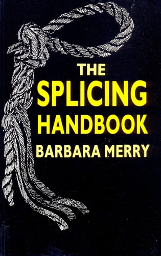 The Splicing Handbook Techniques for Modern and Traditional Ropes