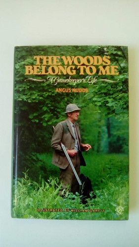 The Woods Belong to Me A Gamekeeper's Life