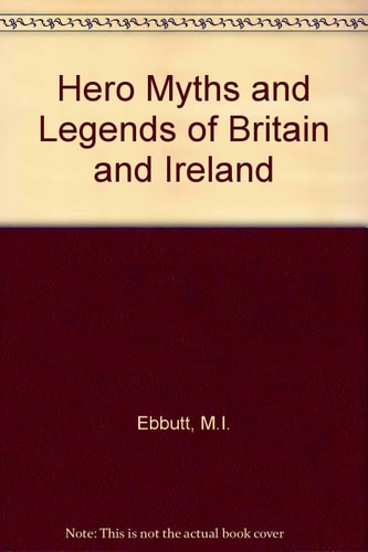 Hero Myths & Legends of Britain & Ireland