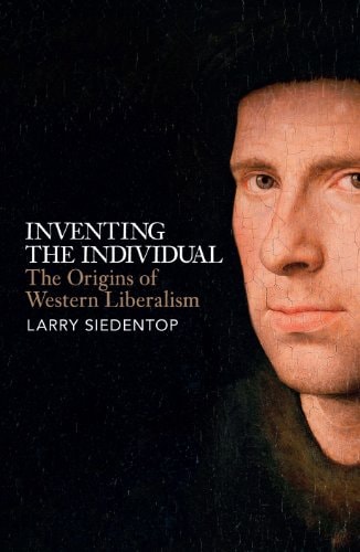 Inventing the Individual The Origins of Western Liberalism