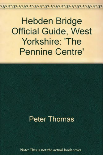 Hebden Bridge Official Guide, West Yorkshire 'the Pennine Centre'