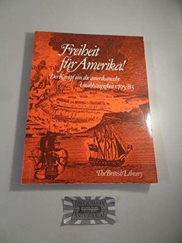 Freiheit für Amerika! der Kampf um die amerikanische Unabhängigkeit 1775 - 83 ; Gedenkausstellung der British Library im Museum für Hamburgische Geschichte, 14. Dezember 1976 - 13. März 1977