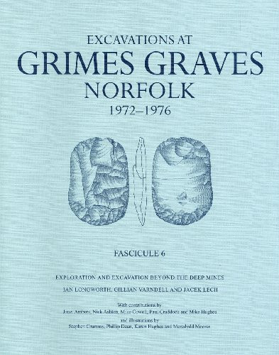 Excavations at Grimes Graves, Norfolk, 1972-1976: Fascicule 6, Exploration and excavation beyond the deep mines