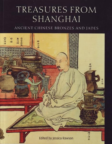 Treasures From Shanghai Ancient Chinese Bronzes and Jades /anglais