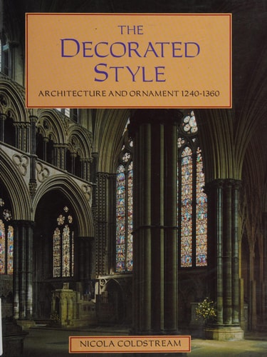 The Decorated Style Architecture and Ornament, 1240-1360