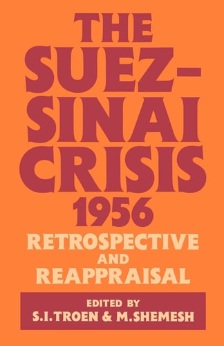 The Suez-Sinai Crisis, 1956: Retrospective and Reappraisal