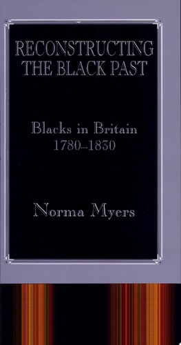 Reconstructing the Black Past Blacks in Britain, C. 1780-1830