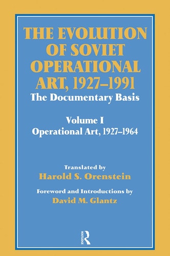 The Evolution of Soviet Operational Art, 1927-1991 The Documentary Basis