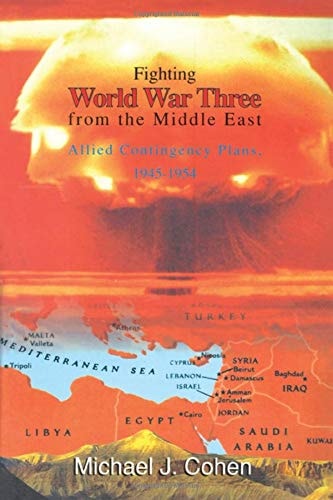 Fighting World War Three from the Middle East Allied Contingency Plans, 1945-1954