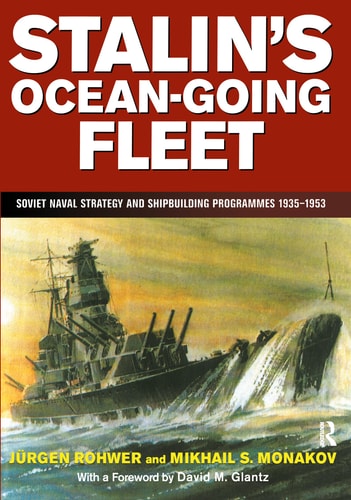 Stalin's Ocean-going Fleet: Soviet Naval Strategy and Shipbuilding Programmes, 1935-1953