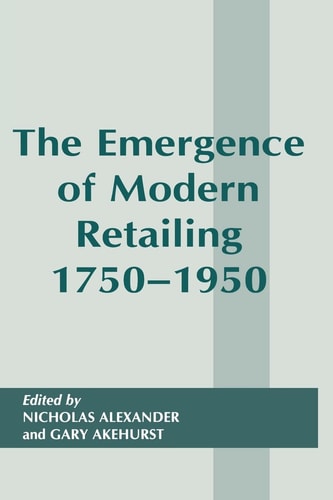 The Emergence of Modern Retailing, 1750-1950