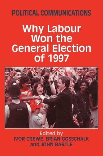 Political Communications Why Labour Won the General Election of 1997