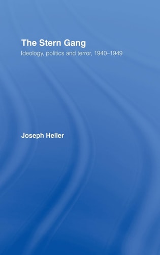 The Stern Gang Ideology, Politics, and Terror, 1940-1949