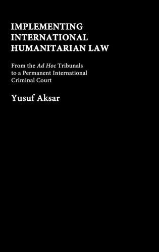 Implementing International Humanitarian Law From the Ad Hoc Tribunals to a Permanent International Criminal Court