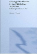 Strategy and Politics in the Middle East, 1954-1960 Defending the Northern Tier