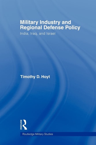 Military Industry and Regional Defense Policy India, Iraq and Israel
