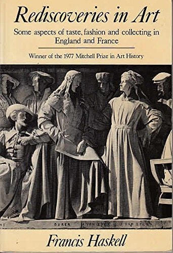Rediscoveries in Art Some Aspects of Taste, Fashion and Collecting in England and France
