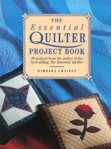 The Essential Quilter Project Book ; 20 Projects from the Author of the Best-selling The Essential Quilter