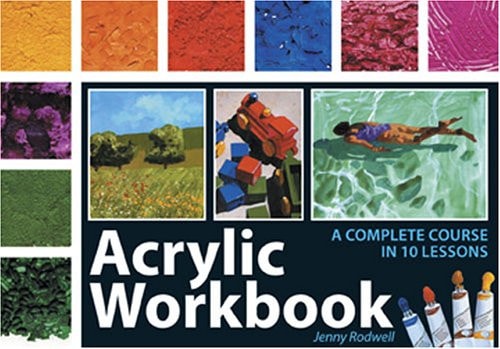 Acrylic Workbook A Complete Course in 10 Lessons