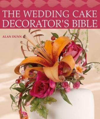 The Wedding Cake Decorators Bible: A Resource of Mix-and-Match Designs and Embellishments