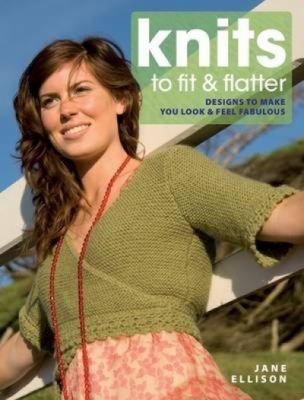 Knits To Fit: Flatter Designs To Make You Look And Feel Fabulous
