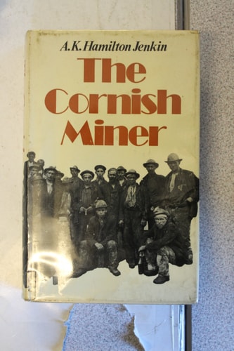 The Cornish miner: An account of his life above and underground from early times