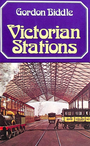Victorian Stations: Railway Stations in England & Wales, 1830-1923