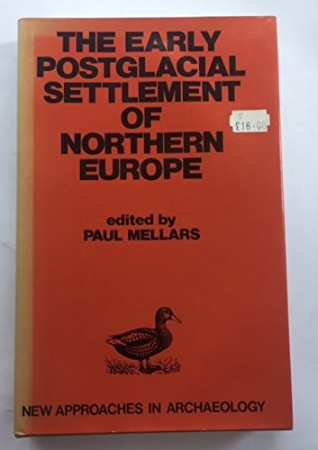 The Early postglacial settlement of Northern Europe: An ecological perspective (New approaches in archaeology)