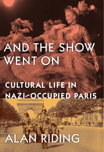 And the Show Went on Cultural Life in Nazi-occupied Paris