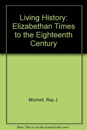 Living History: Elizabethan Times to the Eighteenth Century Bk. 3