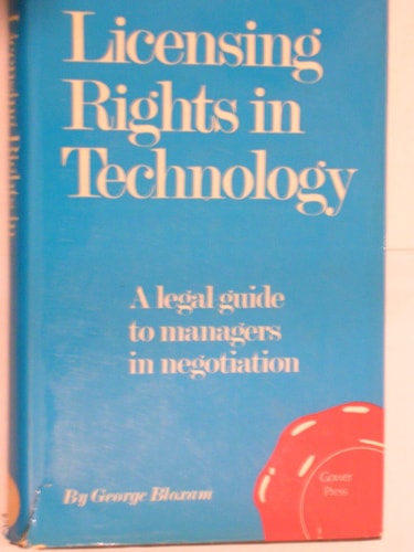 Licensing rights in technology: A legal guide for managers in negotiation
