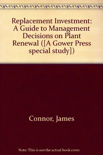 Replacement investment: A guide to management decisions on plant renewal