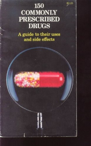 150 Commonly Prescribed Drugs A Guide to Their Uses and Side Effects