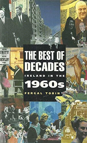 The Best of Decades Ireland in the Nineteen Sixties